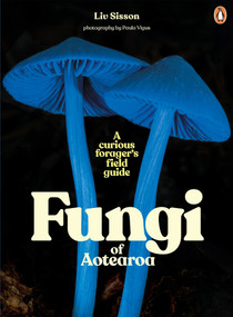 Fungi of Aotearoa (A Curious Forager's Field Guide) by Liv Sisson, 9781761047879