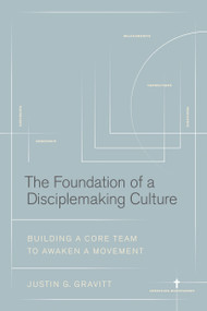 The Foundation of a Disciplemaking Culture (Building a CORE Team to Awaken a Movement) by Justin G. Gravitt, 9781641587419