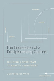 The Foundation of a Disciplemaking Culture (Building a CORE Team to Awaken a Movement) by Justin G. Gravitt, 9781641587419