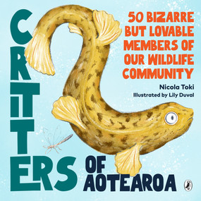 Critters of Aotearoa (50 Bizarre But Lovable Members of our Wildlife Community) by Nicola Toki, Lily Duval, 9781776958023