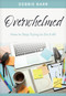 Overwhelmed (How to Stop Trying to Do It All) by Debbie Barr, 9781496483669