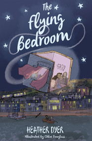 The Flying Bedroom by Heather Dyer, Chloe Douglass, 9781910080023