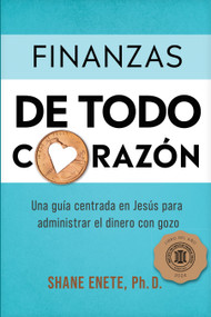 Finanzas de todo corazón (Una guía centrada en Jesús para administrar el dinero con gozo) (Spanish Edition) by Shane Enete, 9781496484901