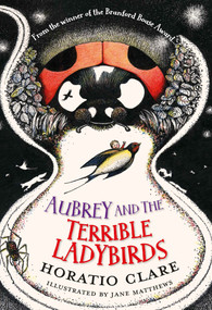 Aubrey and the Terrible Ladybirds by Horatio Clare, Jane Matthews, 9781910080504