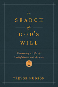 In Search of God's Will (Discerning a Life of Faithfulness and Purpose) by Trevor Hudson, 9781641587631