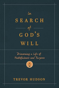 In Search of God's Will (Discerning a Life of Faithfulness and Purpose) by Trevor Hudson, 9781641587631