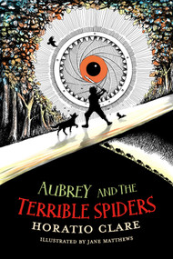 Aubrey and the Terrible Spiders by Horatio Clare, Jane Matthews, 9781913102128
