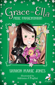 Grace-Ella: Pixie Pandemonium by Sharon-Marie Jones, Adriana J Puglisi, 9781913102623
