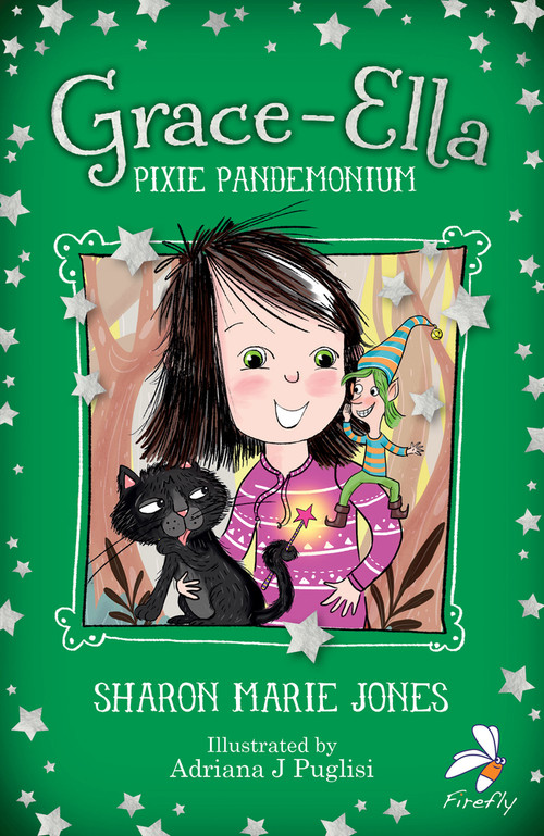 Grace-Ella: Pixie Pandemonium by Sharon-Marie Jones, Adriana J Puglisi, 9781913102623