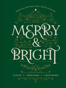 Merry and Bright (Rediscover the Hope, Peace, and Joy of Advent) by Kristin Demery, Kendra Roehl, Julie Fisk, 9781496487483