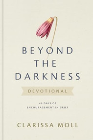 Beyond the Darkness Devotional (40 Days of Encouragement in Grief) by Clarissa Moll, 9781496487568