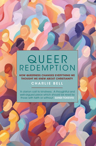 Queer Redemption (How queerness changes everything we thought we knew about Christianity) by Charlie Bell, 9781915412621