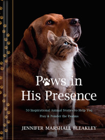 Paws in His Presence (50 Inspirational Animal Stories to Help You Pray & Ponder the Psalms) by Jennifer Marshall Bleakley, 9781496487711