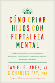 Cómo criar hijos con fortaleza mental (Spanish Edition) by Daniel G. Amen, MD, Charles Fay, PhD, Jim Fay, 9781496489609