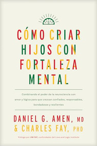 Cómo criar hijos con fortaleza mental (Spanish Edition) by Daniel G. Amen, MD, Charles Fay, PhD, Jim Fay, 9781496489609