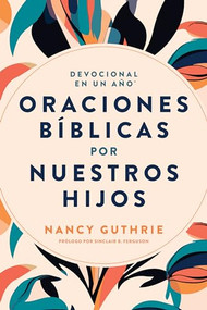 Devocional en un año: Oraciones bíblicas por nuestros hijos (Spanish Edition) by Nancy Guthrie, Sinclair B Ferguson, 9798400500565