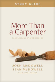 More Than a Carpenter Study Guide (Four Lessons on Who Jesus Is) by Josh McDowell, Sean McDowell, Carol Traver, 9798400500305