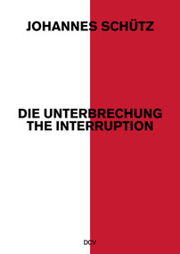 Johannes Schütz - Die Unterbrechung / The Interruption by Klaus vom Bruch, Marina Galic, Rainald Goetz, Sasha Rau, 9783969120958