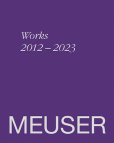 MEUSER. Works 2012-2023 by Gregor Jansen, Ulrike Goos, Peter Pakesch, Noemi Smolik, Hannah Eckstein, 9783969121238