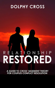 Relationship Restored (A Guide to Cross Basement Theory for Couples) by Dolphy Cross, 9798989529445