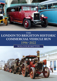 The London to Brighton Historic Commercial Vehicle Run: 1996-2021 by Malcolm Batten, 9781398107564