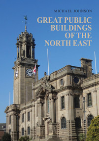 Great Public Buildings of the North East (The Town Halls and Civic Centres of the North-East England) by Michael Johnson, 9781398111981