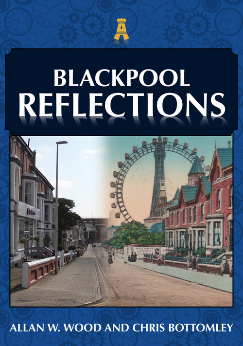 Blackpool Reflections by Allan W. Wood, Chris Bottomley, 9781398114173