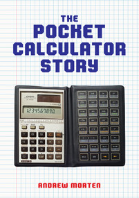 The Pocket Calculator Story by Andrew Morten, 9781398116863