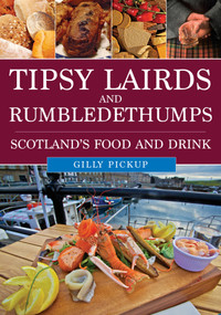 Tipsy Lairds and Rumbledethumps (Scotland's Food and Drink) by Gilly Pickup, 9781398117778