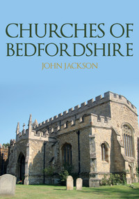 Churches of Bedfordshire by John Jackson, 9781398118218