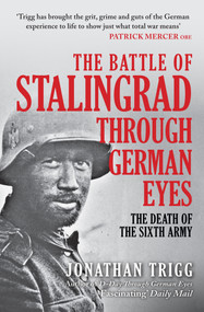 The Battle of Stalingrad Through German Eyes (The Death of the Sixth Army) - 9781398119635 by Jonathan Trigg, 9781398119635