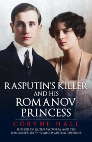 Rasputin's Killer and his Romanov Princess by Coryne Hall, 9781398122499