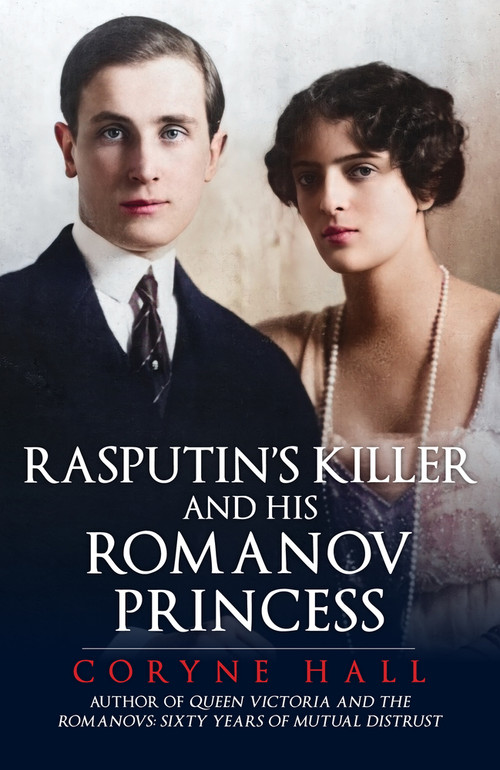Rasputin's Killer and his Romanov Princess by Coryne Hall, 9781398122499