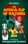 The Africa Cup of Nations (The History of an Underappreciated Tournament) by Ben Jackson, 9781801506601