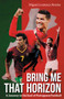 Bring Me That Horizon (A Journey to the Soul of Portuguese Football) by Miguel Lourenço Pereira, 9781801506700