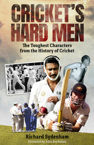 Cricket's Hard Men (The Toughest Characters from the History of Cricket) by Richard Sydenham, 9781801506816