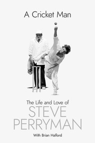 A Cricket Man (The Life and Love of Steve Perryman) by Steve Perryman, Brian Halford, 9781801506984