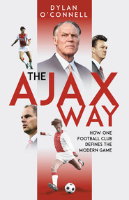 The Ajax Way (How One Football Club Defines the Modern Game) by Dylan O'Connell, 9781801507059