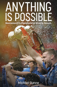 Anything is Possible (Bournemouth's Championship Winning Season) by Michael Dunne, 9781801507066