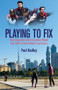Playing to Fix (How Deception and Corruption Wiped Out UAE's Cricket World Cup Dream) by Paul Radley, 9781801507158
