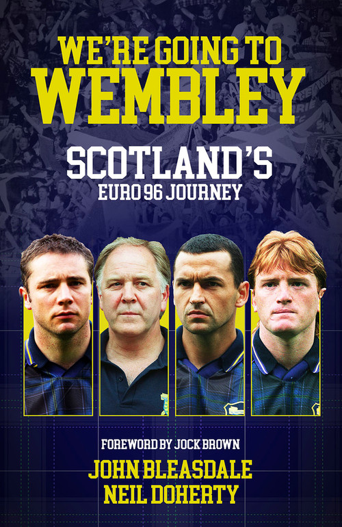 We're Going to Wembley (Scotland's Euro 96 Journey) by John Bleasdale, Neil Doherty, 9781801507189