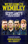 We're Going to Wembley (Scotland's Euro 96 Journey) by John Bleasdale, Neil Doherty, 9781801507189