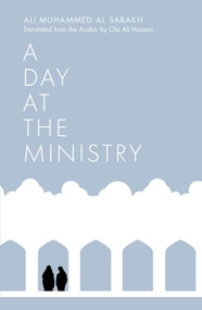 A Day at the Ministry by Ali Muhammed Al Sabbakh, Ola Ali Hassan, 9781914325366