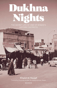 Dukhna Nights (The Secret Life of one of Riyadh's Historic Districts) by Khaled Ahmed Youssef, Derek Plumbly KCMG, Abdulrahman Jones, 9781914325410