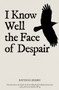 I Know Well the Face of Despair by Hatem Al Hahri, Helen Wing, Jinane Khashouf, Abdulrahman Jones, 9781914325472