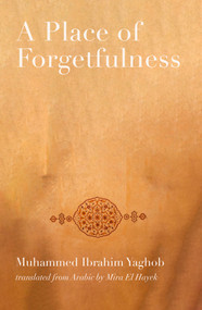 A Place of Forgetfulness by Muhammed Ibrahim Yaghob, Mira El Hayek, 9781914325694