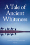 A Tale of Ancient Whiteness by Shtiwi Al Githi, Mira El Hayek, Helen Wing, 9781914325717