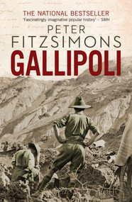 Gallipoli (From the author of The Opera House, Batavia and Mutiny on the Bounty) by Peter FitzSimons, 9780143786351