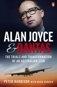 Alan Joyce and Qantas by Peter Harbison, Derek Sadubin, 9781761345296