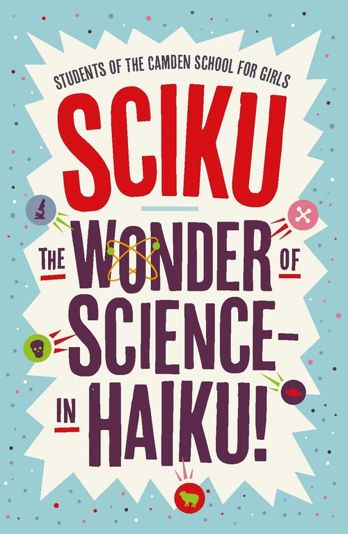 Sciku (The Wonder of Science - in Haiku!) by Students of The Camden School for Girls, Simon Flynn, 9781848317949